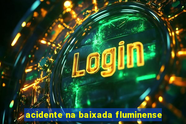 acidente na baixada fluminense